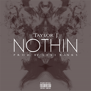 Taylor J – Nothin