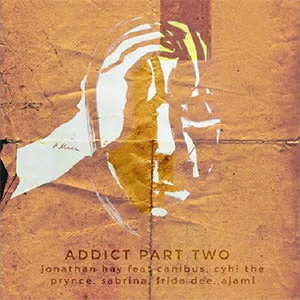 Jonathan Hay ft. Cyhi The Prynce & Canibus – Addict (Part Two)