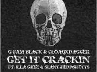 G FAM BLACK & CLOAQxDAGGER ft. Illa Ghee & Slant Heddshotts – Get It Crackin